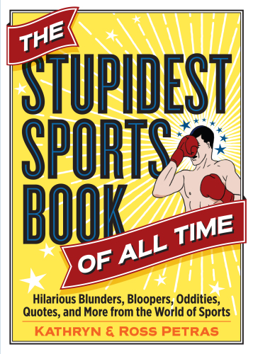 The Stupidest Sports Book of All Time [eBook - Biblioboard]: Hilarious Blunders, Bloopers, Oddities, Quotes, and More from the World of Sports