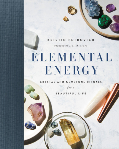 Elemental energy: crystal and gemstone rituals for a beautiful life