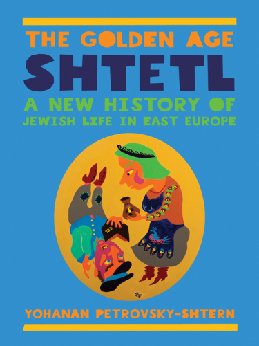 The golden age Shtetl: a new history of Jewish life in East Europe