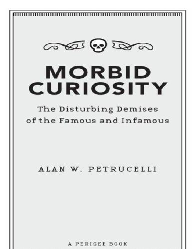 Morbid curiosity: the disturbing demises of the famous and infamous