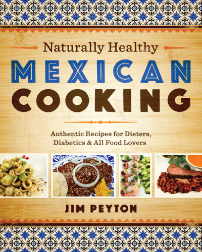 Naturally healthy Mexican cooking: authentic recipes for dieters, diabetics, & all food lovers
