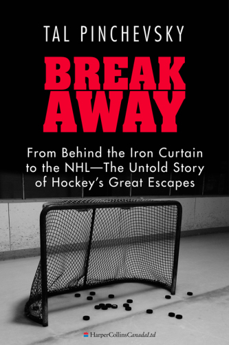 Breakaway: from behind the iron curtain to the NHL, the untold story of hockey's great escapes