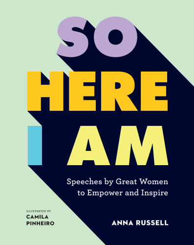 So here I am: speeches by great women to empower and inspire