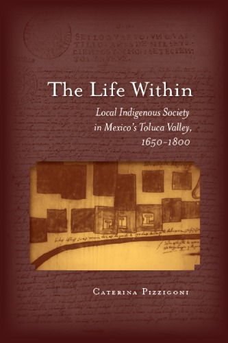 Life Within: Local Indigenous Society in Mexico's Toluca Valley, 1650-1800