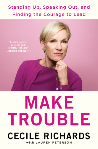 Make trouble: standing up, speaking out, and finding the courage to lead