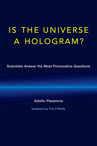 Is the universe a hologram?: scientists answer the most provocative questions