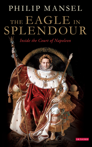 The eagle in splendour: inside the court of Napoleon