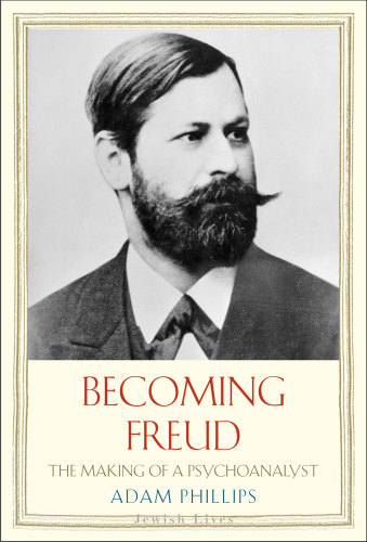 Becoming Freud: The Making of Psychoanalysis