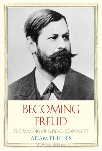 Becoming Freud: The Making of Psychoanalysis