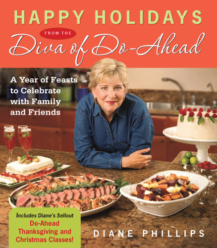 Happy holidays from the diva of do-ahead: a year of feasts to celebrate with family and friends