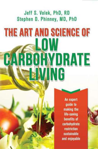 The art and science of low carbohydrate living: an expert guide to making the life-saving benefits of carbohydrate restriction sustainable and enjoyable