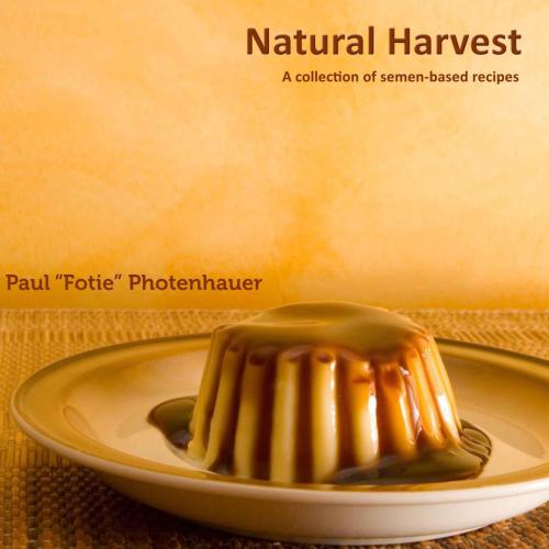 Natural harvest: an inspirational collection of semen-based recipes