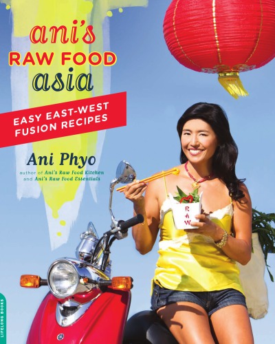 Ani's raw food Asia: easy east-west fusion recipes the raw food way