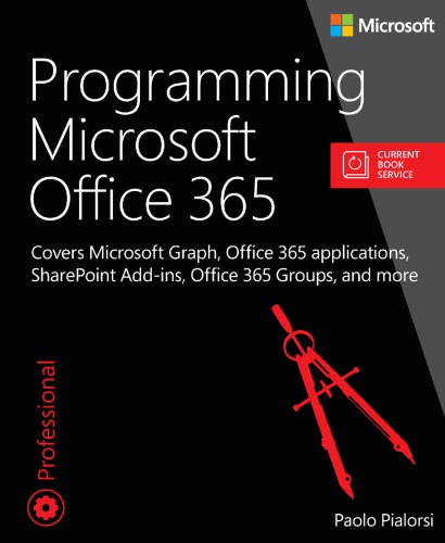Programming Microsoft Office 365: covers Microsoft Graph, Office 365 applications, SharePoint add-ins, Office 365 Groups, and more