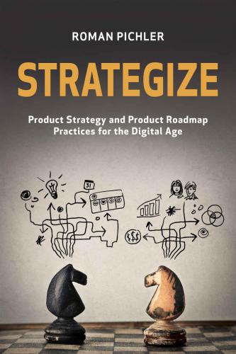 Strategize: Product Strategy and Product Roadmap Practices for the Digital Age