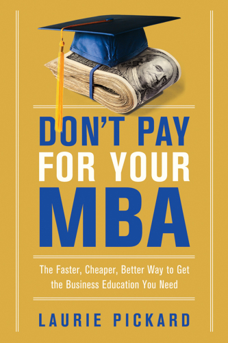 Don't pay for your MBA: the faster, cheaper, better way to get the business education you need