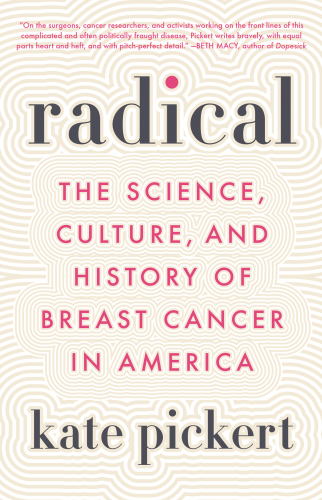 Radical: the science, culture, and history of breast cancer in America