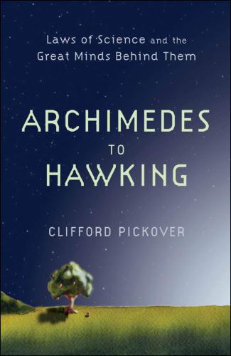 Archimedes to Hawking: Laws of Science and the Great Minds Behind Them