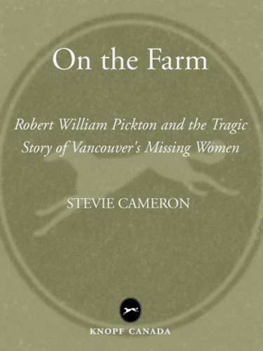 On the farm: Robert William Pickton and the tragic story of Vancouver's missing women
