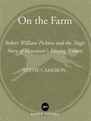On the Farm: Robert William Pickton and the Tragic Story of Vancouver's Missing Women