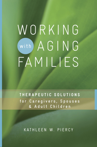Working with aging families: therapeutic solutions for caregivers, spouses, & adult children