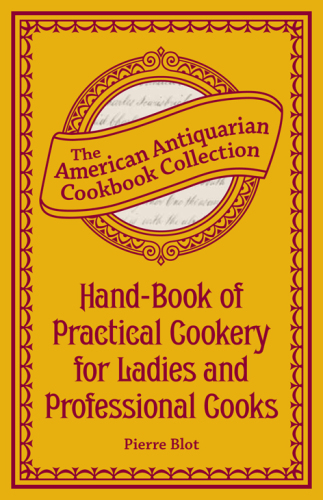 Hand-book of practical cookery: for ladies and professional cooks: containing the whole science and art of preparing human food