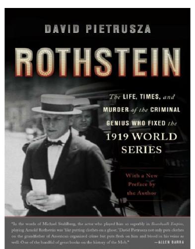 Rothstein: the Life, Times, and Murder of the Criminal Genius Who Fixed the 1919 World Series