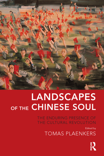 Landscapes of the Chinese Soul: the Enduring Presence of the Cultural Revolution