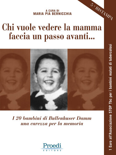 Chi vuole vedere la mamma faccia un passo avanti... I 20 bambini di Bullenhuser Damm una carezza per la memoria