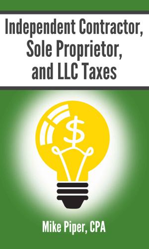 Independent Contractor, Sole Proprietor, and LLC Taxes: Explained in 100 Pages or Less
