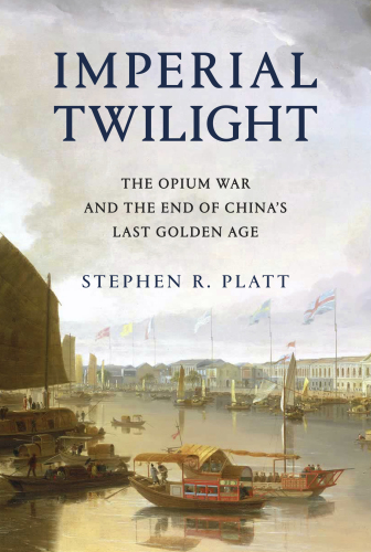 Imperial twilight: the Opium War and the end of China's last golden age