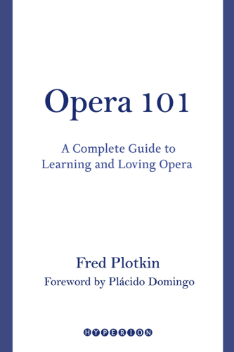 Opera 101: a complete guide to learning and loving opera