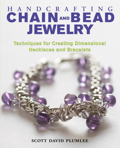 Handcrafting chain and bead jewelry: techniques for creating dimensional necklaces and bracelets