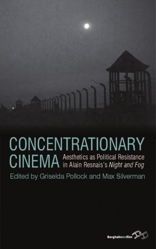 Concentrationary cinema: aesthetics as political resistance in Alain Resnais's Night and Fog (1955)