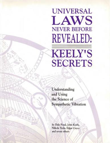 Universal laws never before revealed: Keely's secrets: understanding and using the science of sympathetic vibration