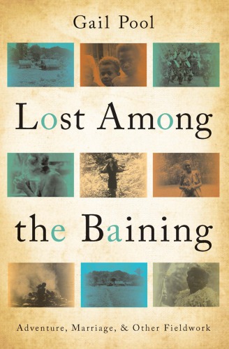 Lost among the Baining: adventure, marriage, and other fieldwork