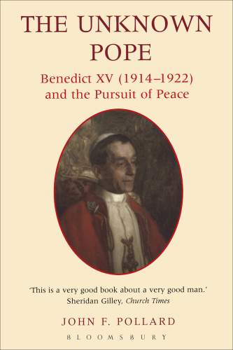 The unknown pope: Benedict XV (1914-1922) and the pursuit of peace