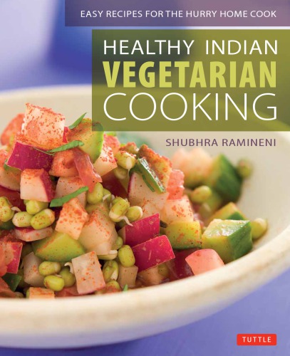 Healthy Indian Vegetarian Cooking: Easy Recipes For The Hurry Home Cook