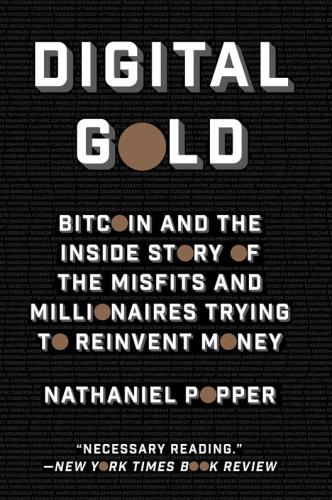 Digital gold Bitcoin and the inside story of the misfits and millionaires trying to reinvent money