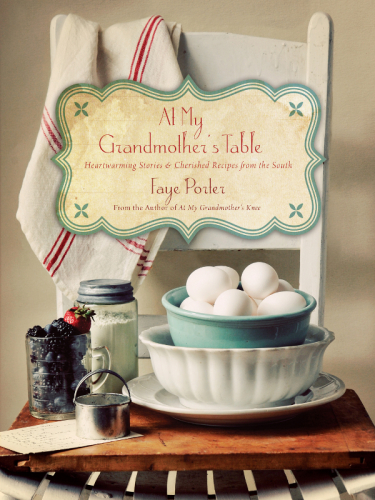 At my grandmother's table: heartwarming stories & cherished recipes from the South