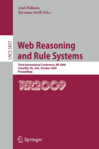 Web Reasoning and Rule Systems: Third International Conference, RR 2009, Chantilly, VA, USA, October 25-26, 2009, Proceedings