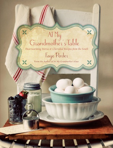 At my grandmother's table: heartwarming stories & cherished recipes from the South