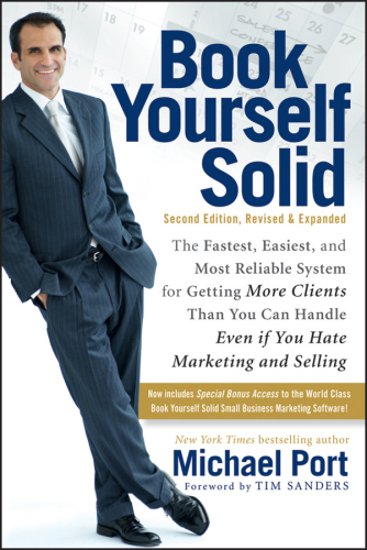 Book yourself solid illustrated: the fastest, easiest, and most reliable system for getting more clients than you can handle even if you hate marketing and selling