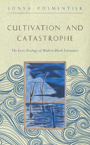 Cultivation and catastrophe: the lyric ecology of modern Black literature