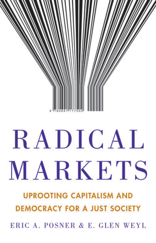 RADICAL MARKETS: why we should upend property and democracy for the sake of the future