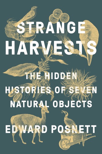 Strange harvests: the hidden histories of seven natural objects