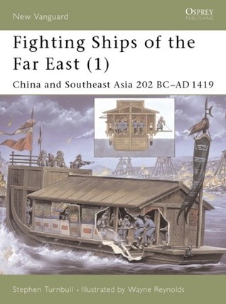 Fighting Ships of the Far East (1): China and Southeast Asia 202 BC–AD 1419