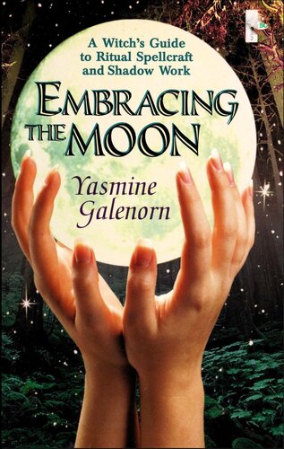 Embracing the Moon: A Witch's Guide to Rituals, Spellcraft and Shadow Work