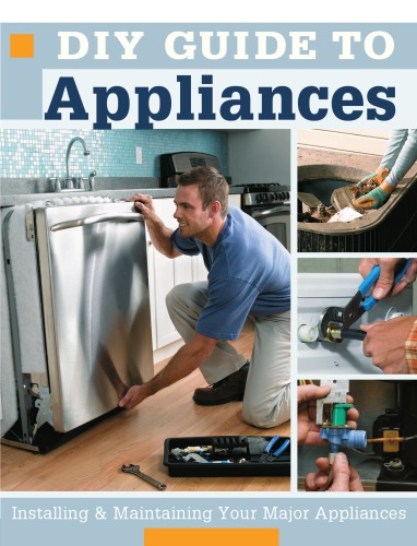 DIY guide to appliances: installing & maintaining your major appliances