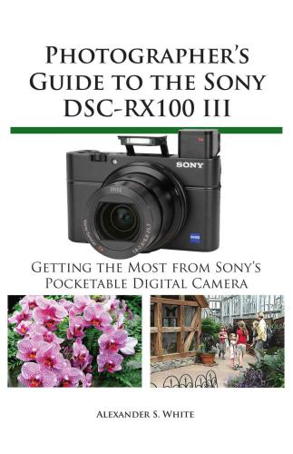 Photographer's Guide to the Sony DSC-RX100 III: Getting the Most from Sony's Pocketable Digital Camera